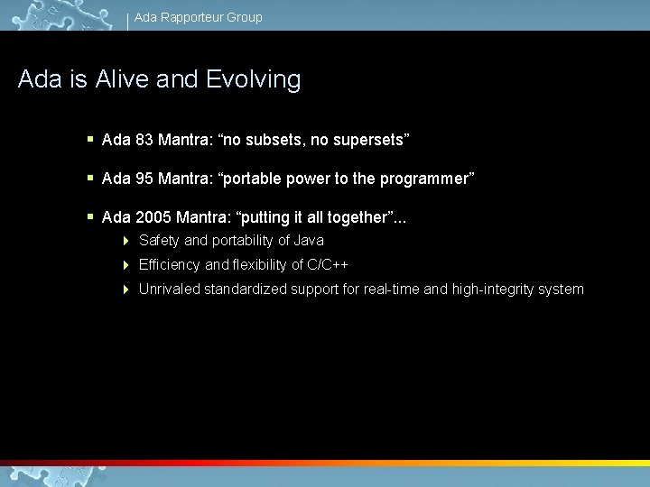 Ada Rapporteur Group Ada is Alive and Evolving § Ada 83 Mantra: “no subsets,