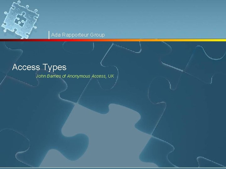 Ada Rapporteur Group Access Types John Barnes of Anonymous Access, UK 