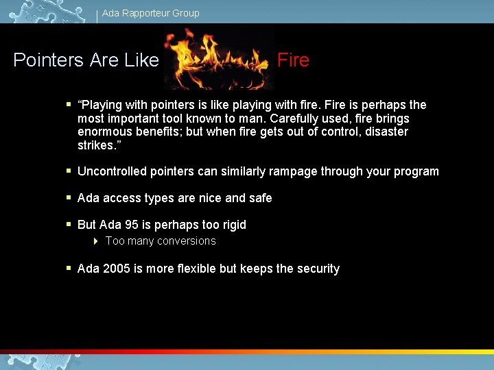 Ada Rapporteur Group Pointers Are Like Fire § “Playing with pointers is like playing