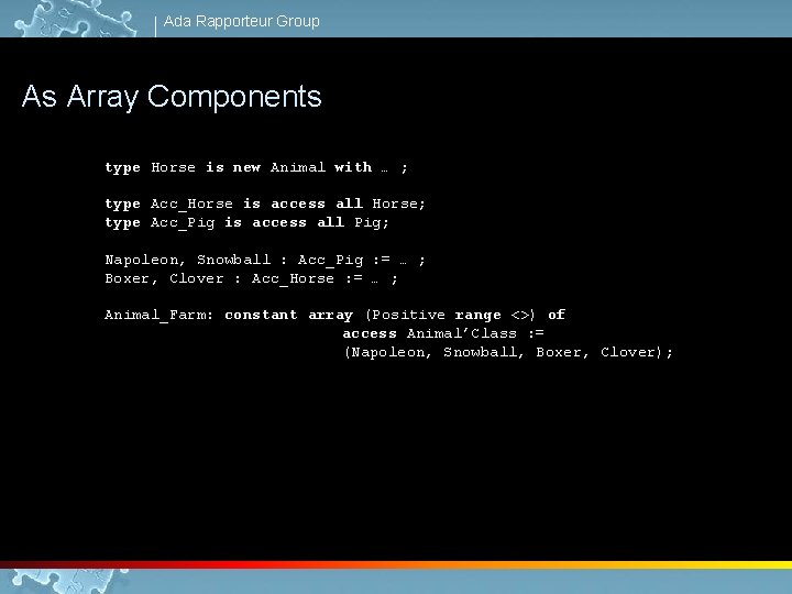 Ada Rapporteur Group As Array Components type Horse is new Animal with … ;