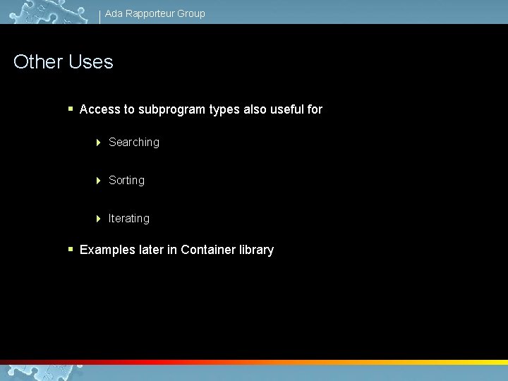 Ada Rapporteur Group Other Uses § Access to subprogram types also useful for 4