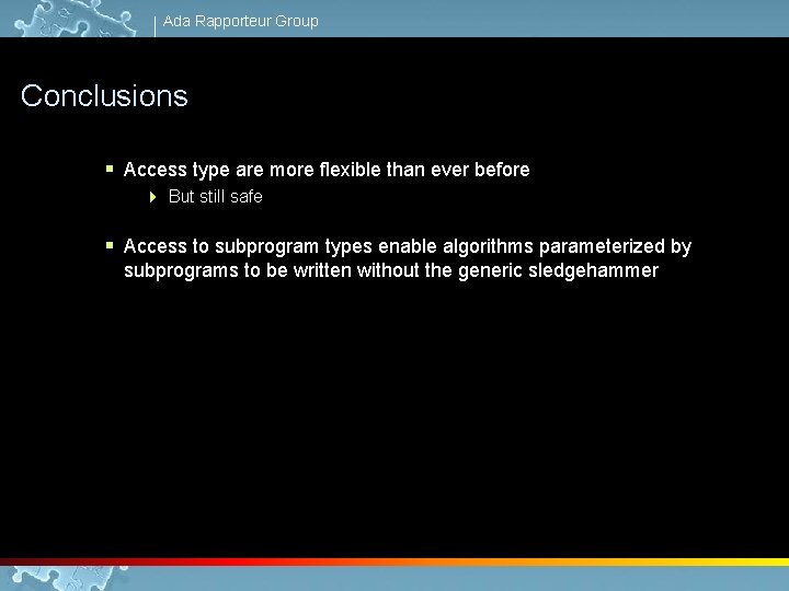 Ada Rapporteur Group Conclusions § Access type are more flexible than ever before 4