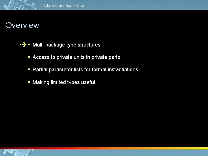 Ada Rapporteur Group Overview § Multi-package type structures § Access to private units in