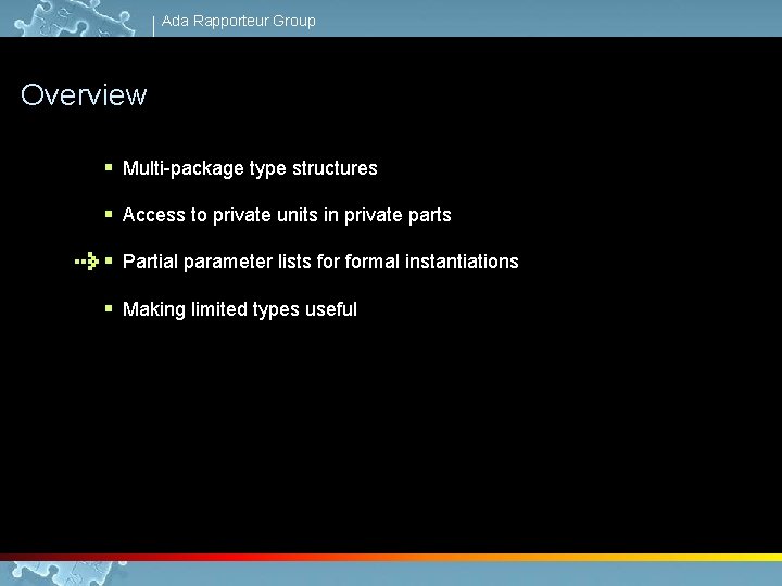 Ada Rapporteur Group Overview § Multi-package type structures § Access to private units in