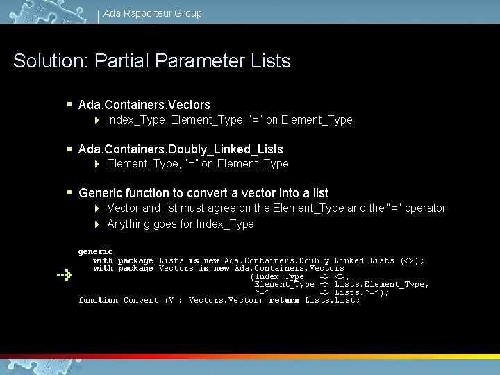 Ada Rapporteur Group Solution: Partial Parameter Lists § Ada. Containers. Vectors 4 Index_Type, Element_Type,