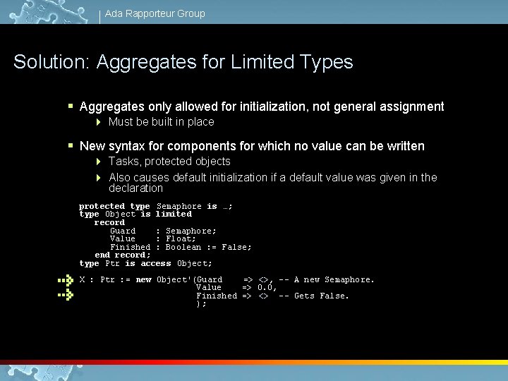 Ada Rapporteur Group Solution: Aggregates for Limited Types § Aggregates only allowed for initialization,