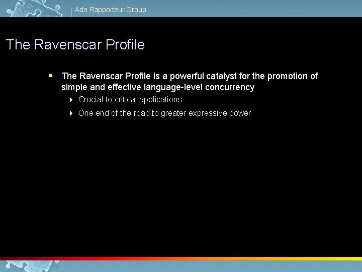 Ada Rapporteur Group The Ravenscar Profile § The Ravenscar Profile is a powerful catalyst