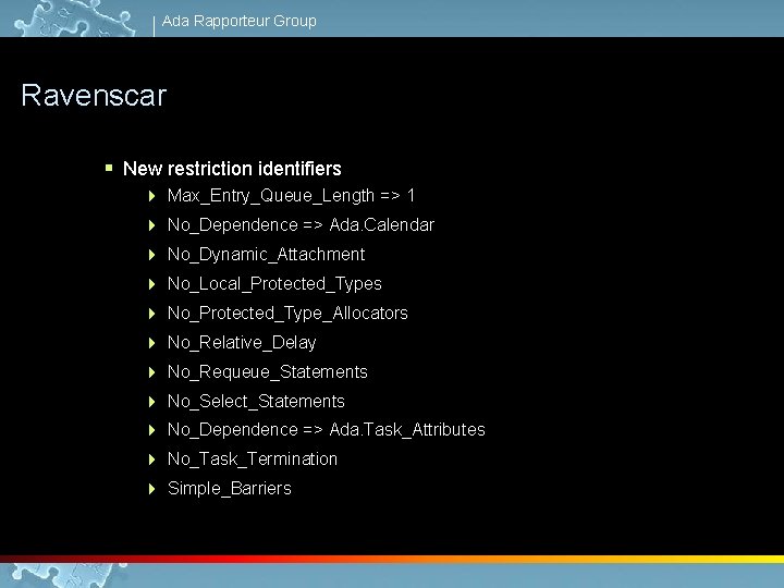 Ada Rapporteur Group Ravenscar § New restriction identifiers 4 Max_Entry_Queue_Length => 1 4 No_Dependence