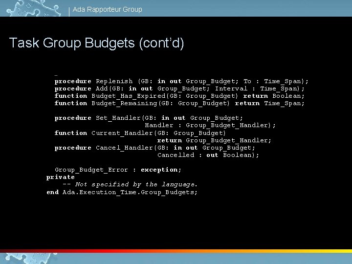 Ada Rapporteur Group Task Group Budgets (cont’d) … procedure Replenish (GB: in out Group_Budget;