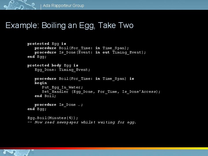 Ada Rapporteur Group Example: Boiling an Egg, Take Two protected Egg is procedure Boil(For_Time: