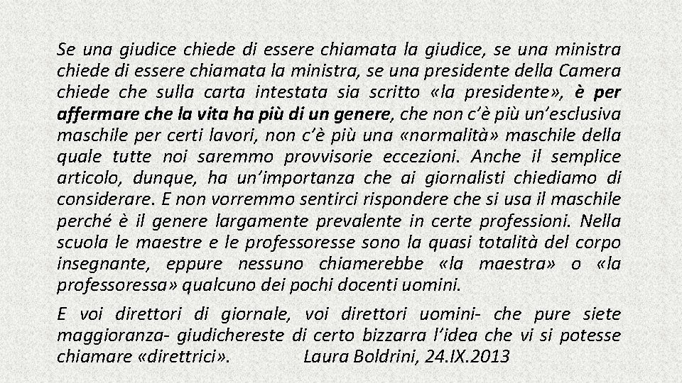 Se una giudice chiede di essere chiamata la giudice, se una ministra chiede di