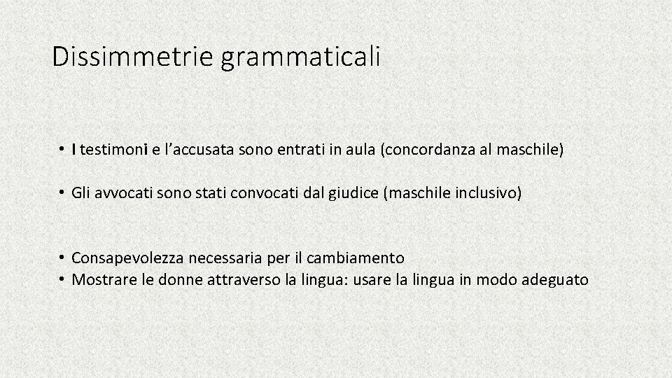 Dissimmetrie grammaticali • I testimoni e l’accusata sono entrati in aula (concordanza al maschile)