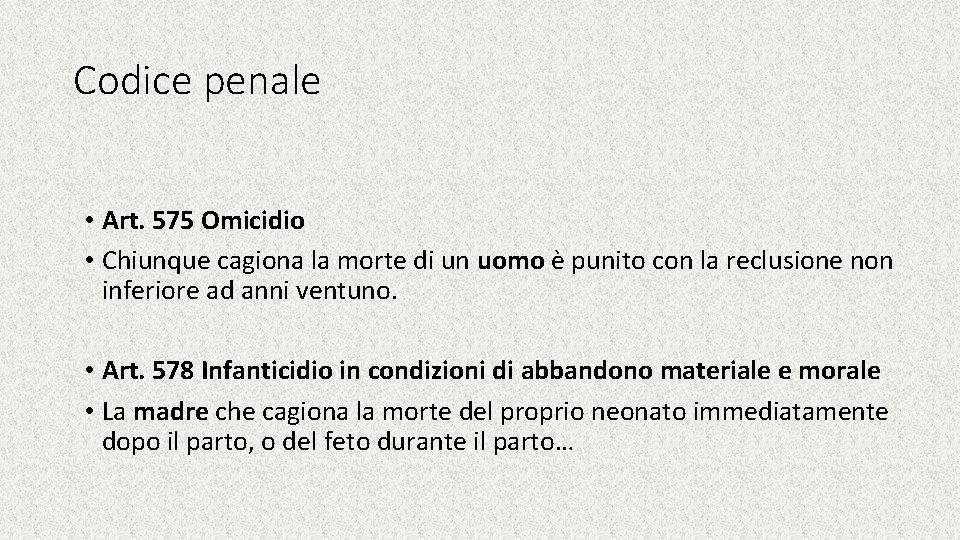 Codice penale • Art. 575 Omicidio • Chiunque cagiona la morte di un uomo