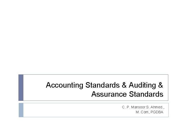 Accounting Standards & Auditing & Assurance Standards C. P. Mansoor S. Ahmed. , M.