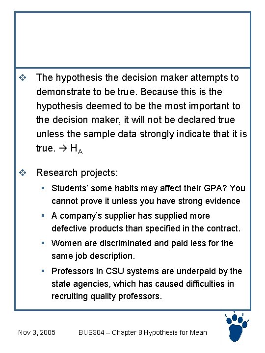 Research Hypothesis v The hypothesis the decision maker attempts to demonstrate to be true.