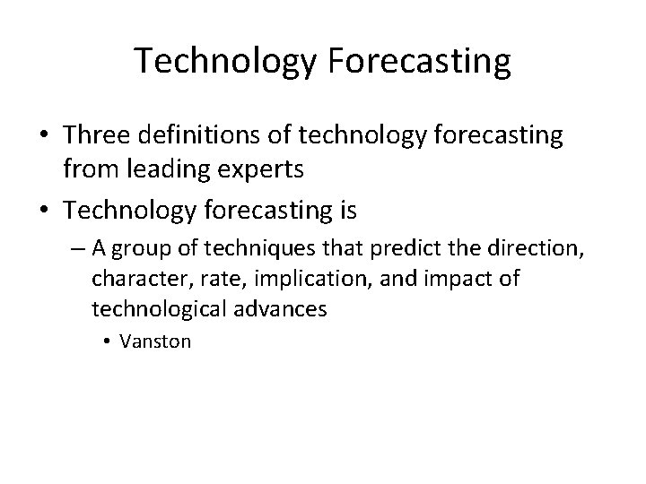 Technology Forecasting • Three definitions of technology forecasting from leading experts • Technology forecasting