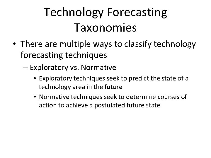 Technology Forecasting Taxonomies • There are multiple ways to classify technology forecasting techniques –