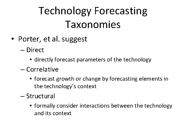 Technology Forecasting Taxonomies • Porter, et al. suggest – Direct • directly forecast parameters