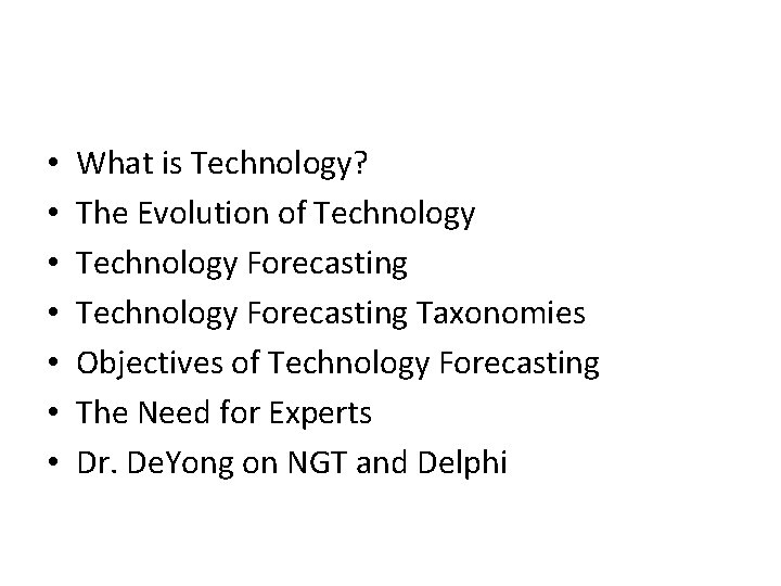  • • What is Technology? The Evolution of Technology Forecasting Taxonomies Objectives of