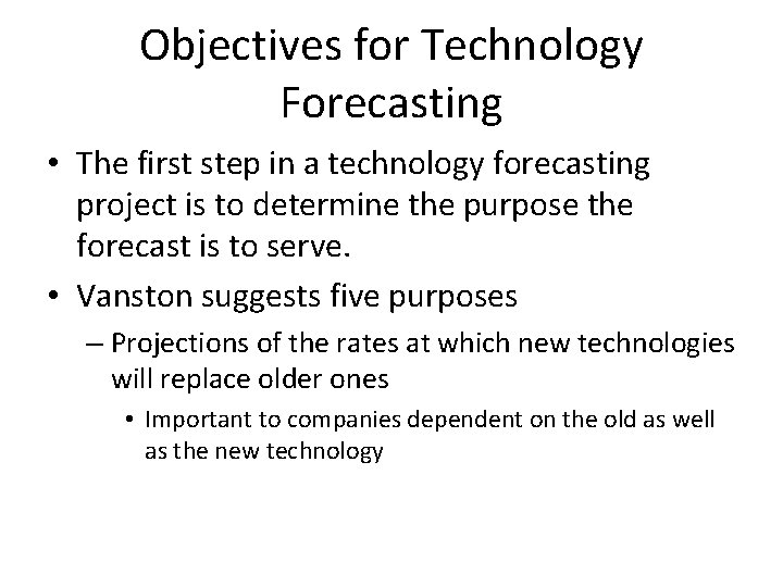Objectives for Technology Forecasting • The first step in a technology forecasting project is