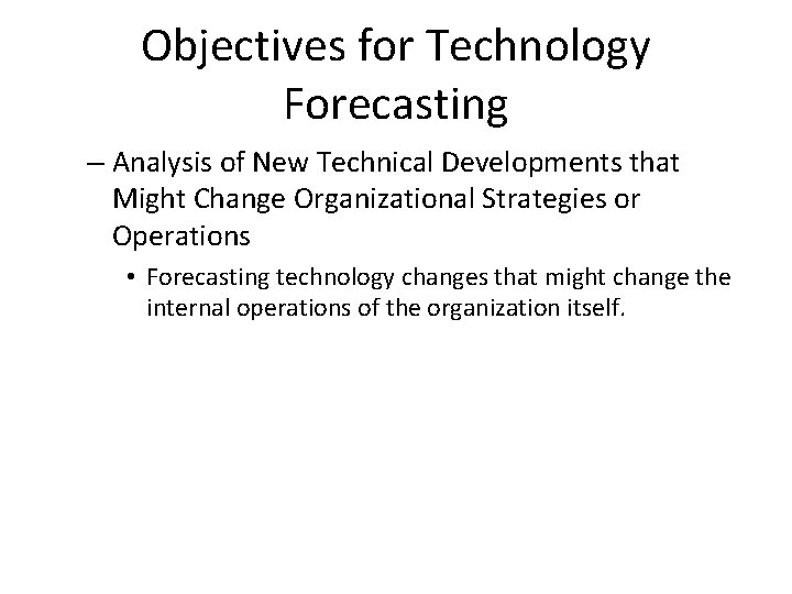 Objectives for Technology Forecasting – Analysis of New Technical Developments that Might Change Organizational