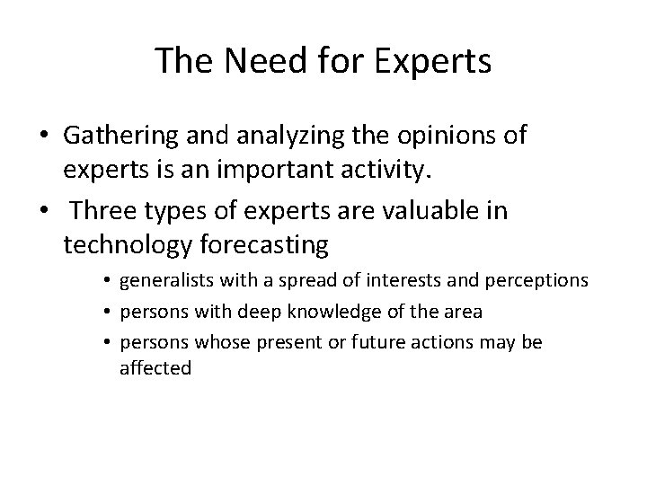 The Need for Experts • Gathering and analyzing the opinions of experts is an