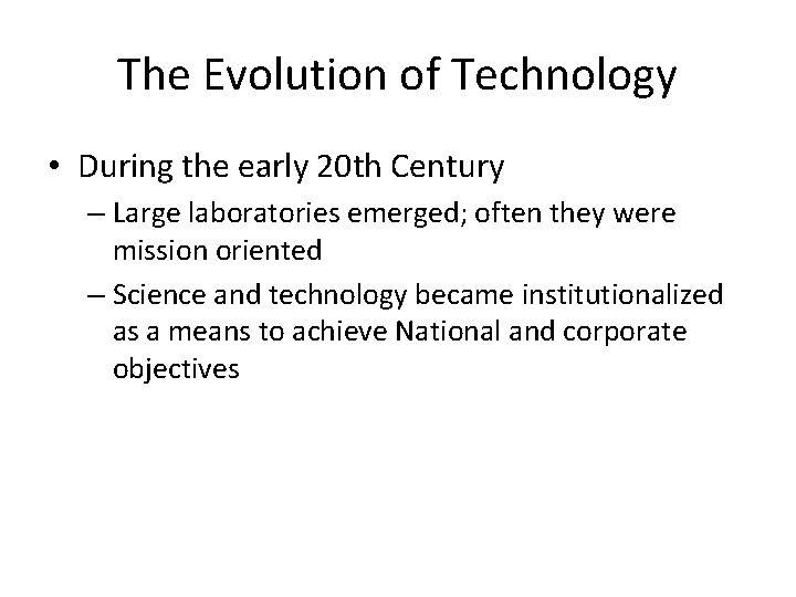 The Evolution of Technology • During the early 20 th Century – Large laboratories