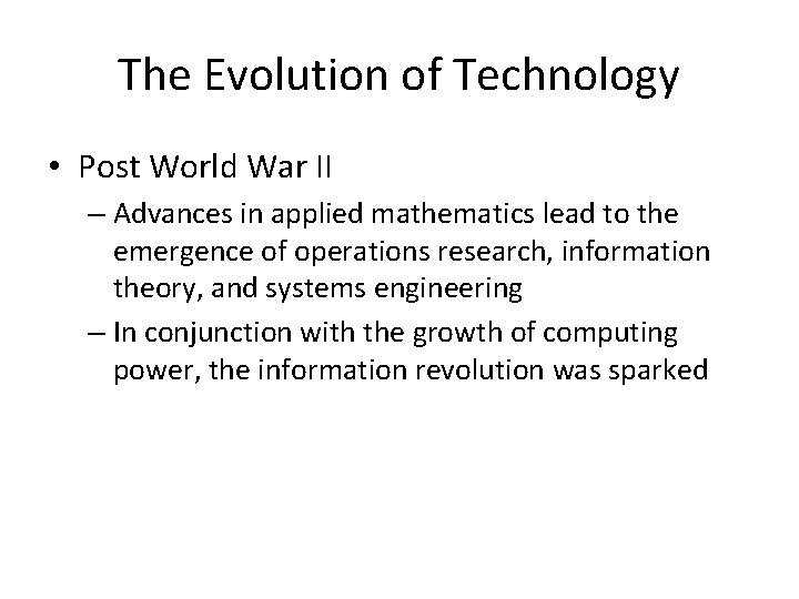 The Evolution of Technology • Post World War II – Advances in applied mathematics