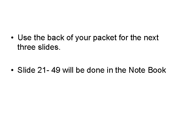  • Use the back of your packet for the next three slides. •