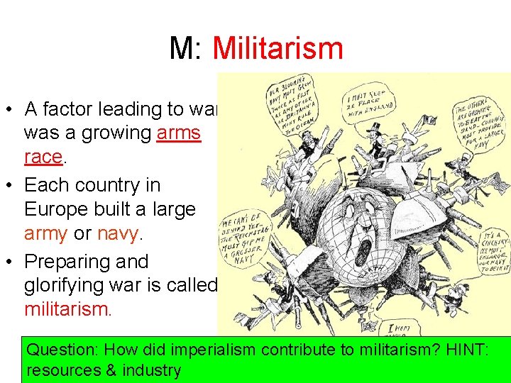M: Militarism • A factor leading to war was a growing arms race. •
