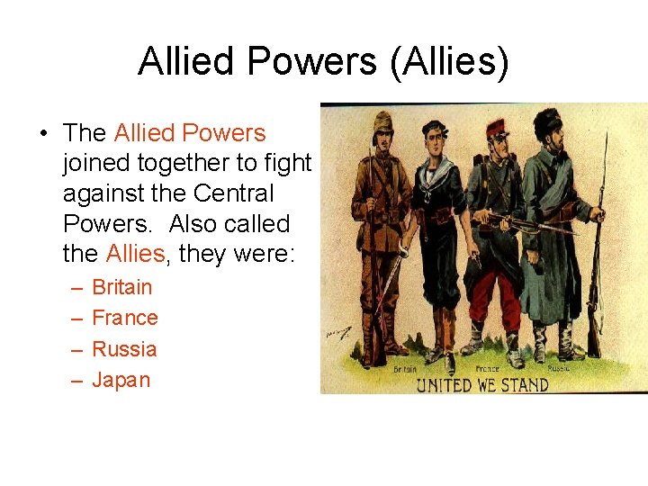 Allied Powers (Allies) • The Allied Powers joined together to fight against the Central
