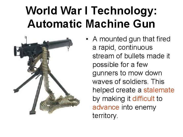World War I Technology: Automatic Machine Gun • A mounted gun that fired a