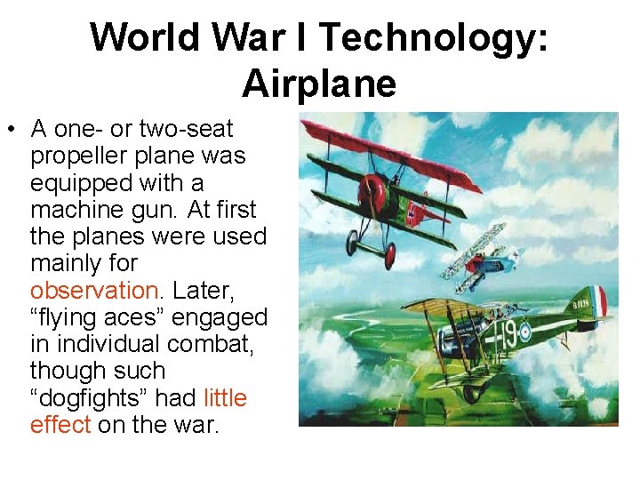 World War I Technology: Airplane • A one- or two-seat propeller plane was equipped