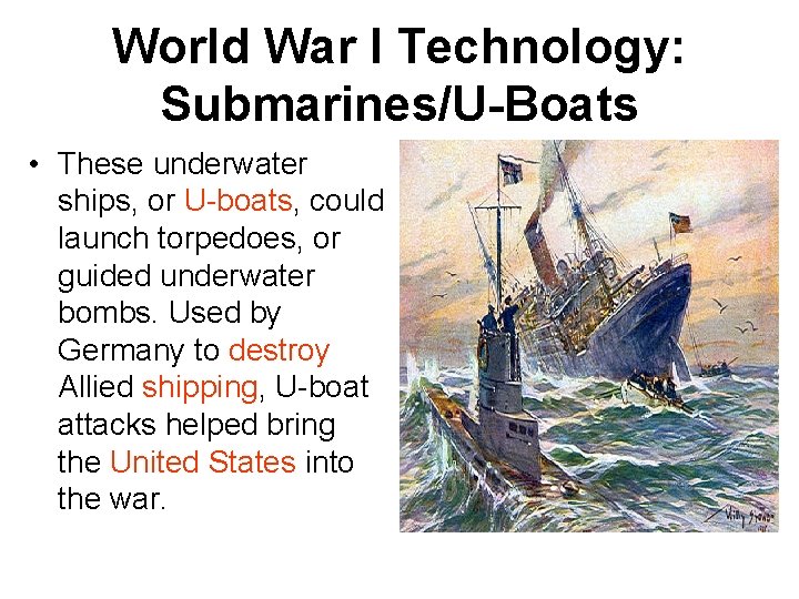 World War I Technology: Submarines/U-Boats • These underwater ships, or U-boats, could launch torpedoes,