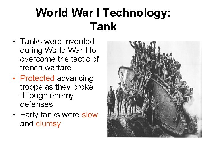 World War I Technology: Tank • Tanks were invented during World War I to