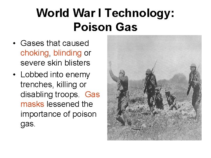 World War I Technology: Poison Gas • Gases that caused choking, blinding or severe