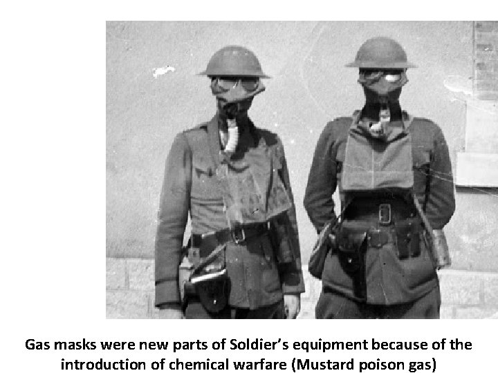 Gas masks were new parts of Soldier’s equipment because of the introduction of chemical