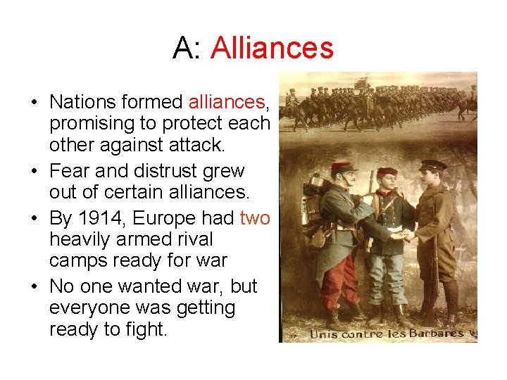 A: Alliances • Nations formed alliances, promising to protect each other against attack. •