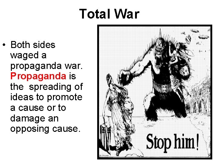 Total War • Both sides waged a propaganda war. Propaganda is the spreading of