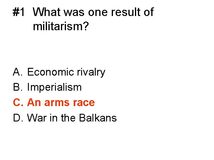 #1 What was one result of militarism? A. B. C. D. Economic rivalry Imperialism