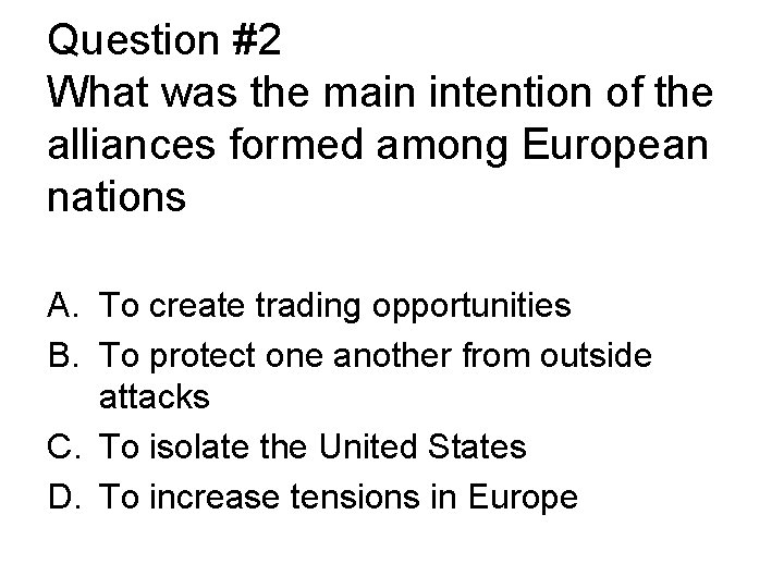 Question #2 What was the main intention of the alliances formed among European nations