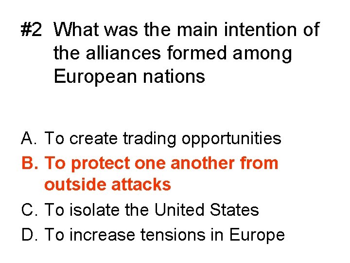 #2 What was the main intention of the alliances formed among European nations A.