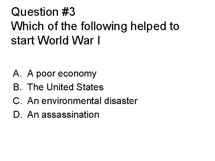 Question #3 Which of the following helped to start World War I A. B.