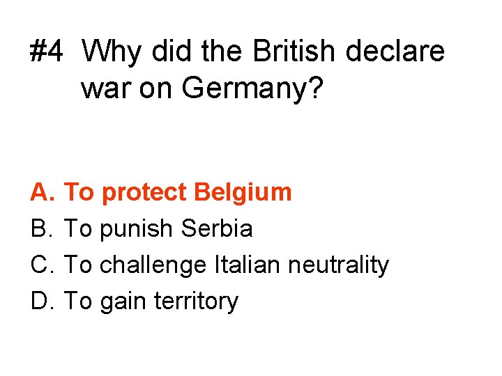 #4 Why did the British declare war on Germany? A. B. C. D. To