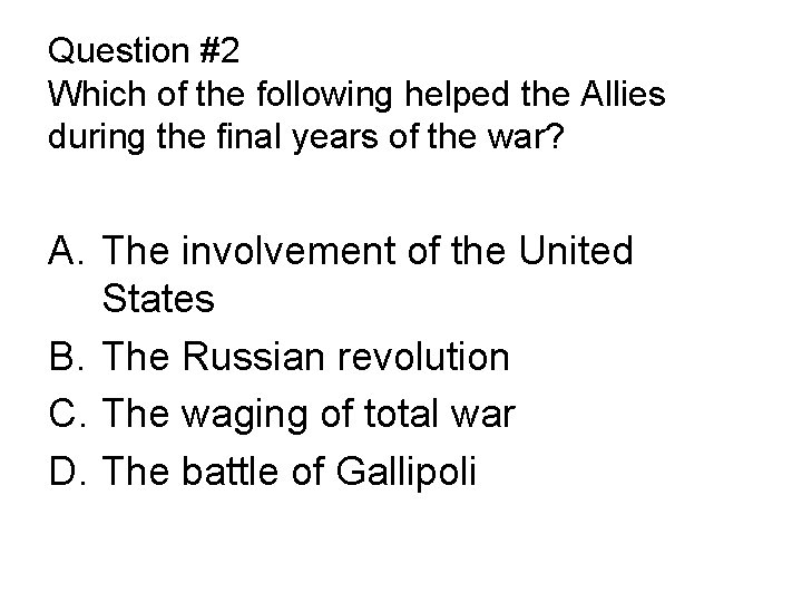 Question #2 Which of the following helped the Allies during the final years of