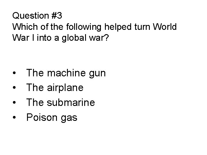 Question #3 Which of the following helped turn World War I into a global