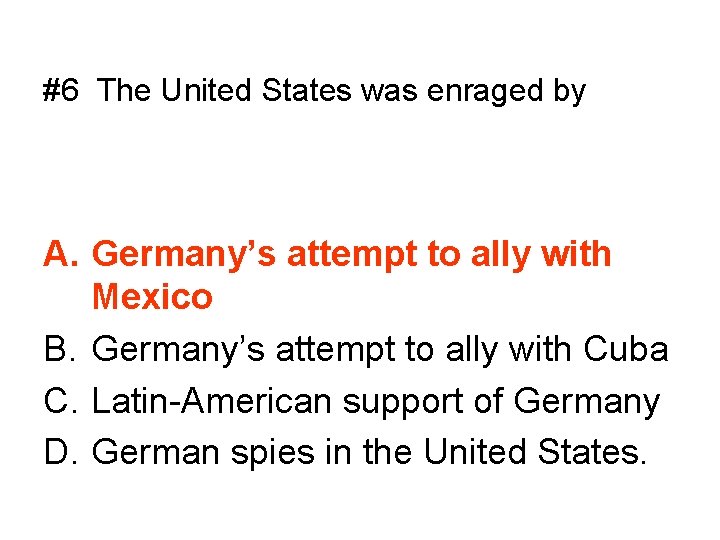 #6 The United States was enraged by A. Germany’s attempt to ally with Mexico