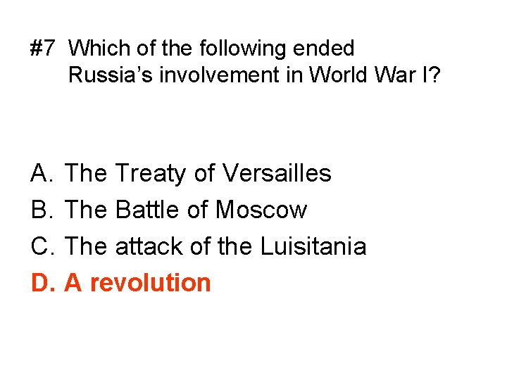 #7 Which of the following ended Russia’s involvement in World War I? A. B.