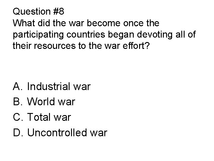 Question #8 What did the war become once the participating countries began devoting all