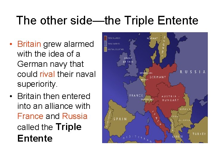 The other side—the Triple Entente • Britain grew alarmed with the idea of a